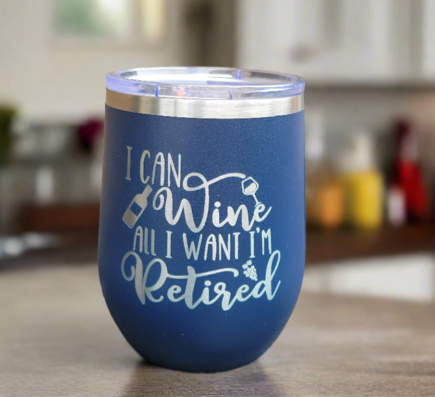 Retirement Wine Tumbler, Retirement Gift Tumbler - I Can Wine All I Want I'm Retired