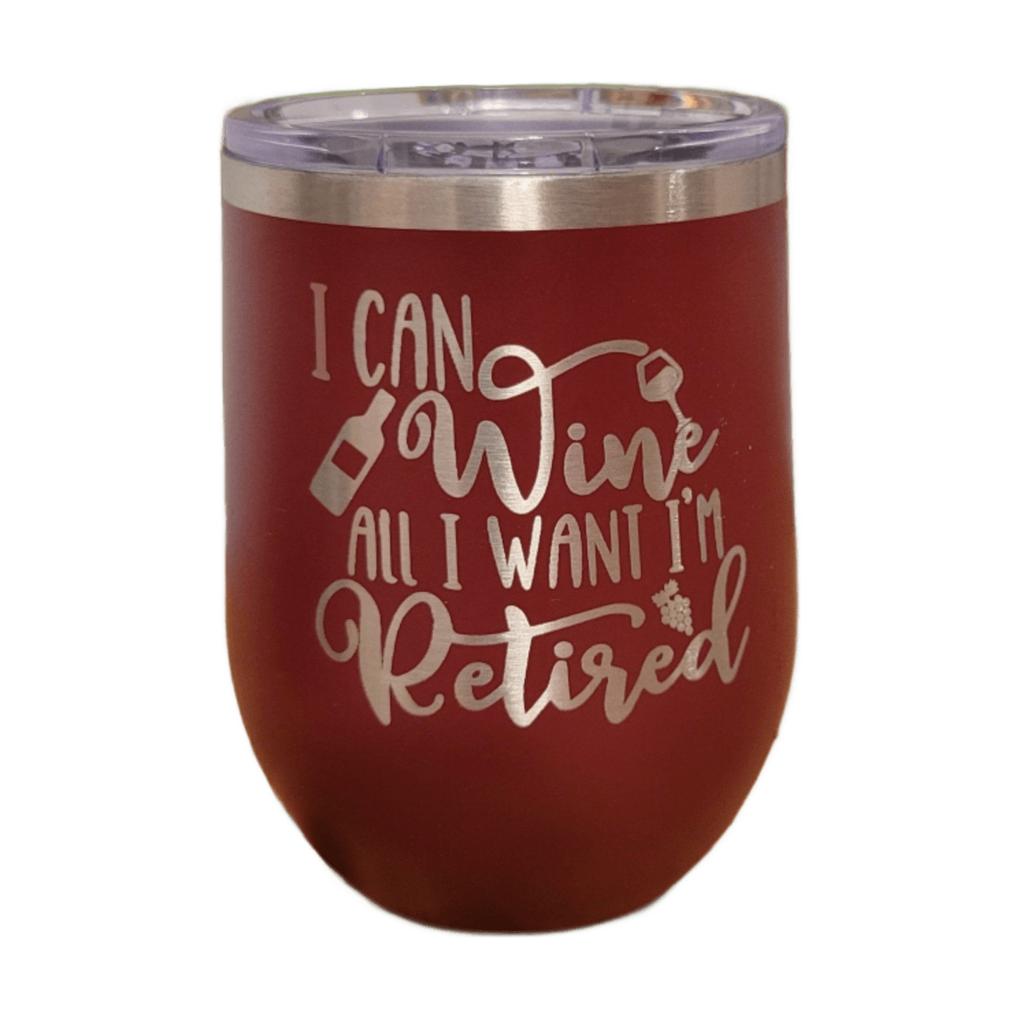 Retirement Wine Tumbler, Retirement Gift Tumbler - I Can Wine All I Want I'm Retired