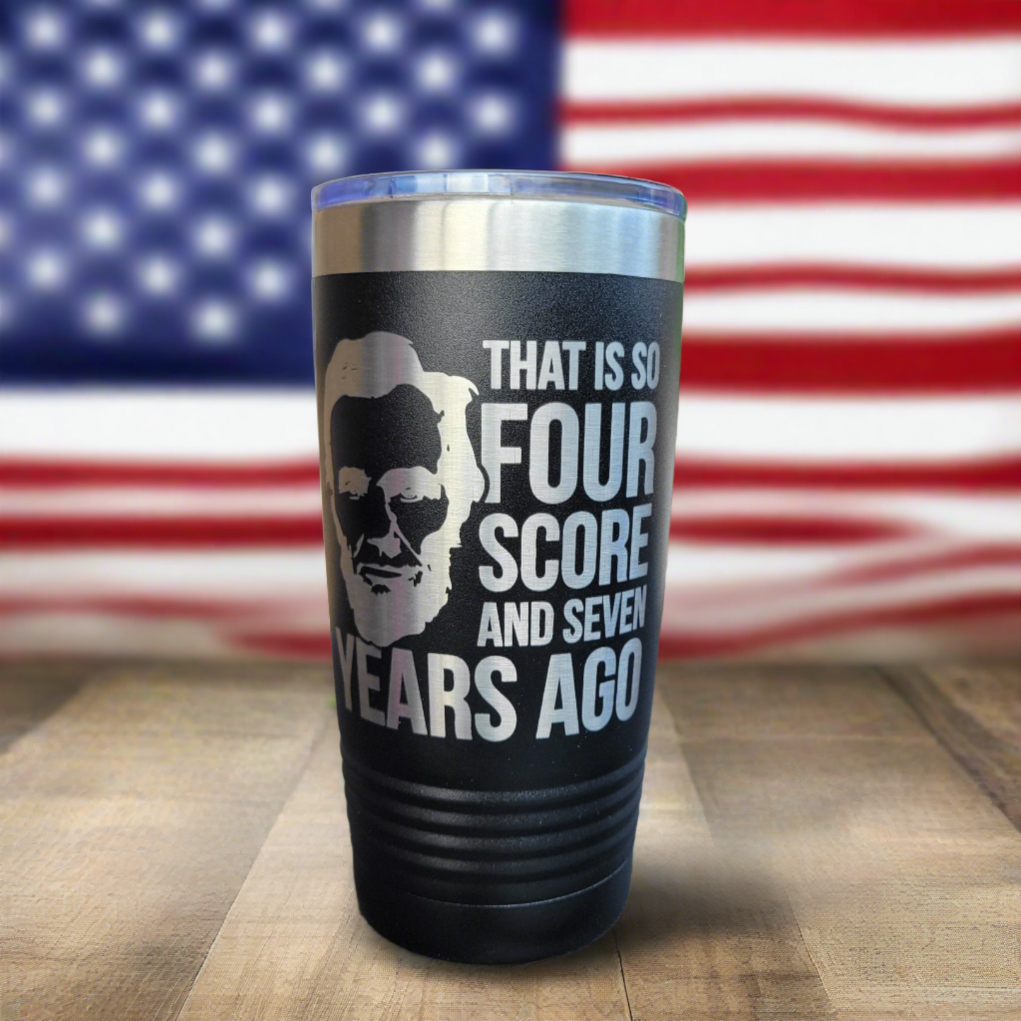 Four Score Abraham Lincoln - Independence Day Drink Tumbler 4th of July- Engraved 20oz Insulated Tumbler - Patriotic