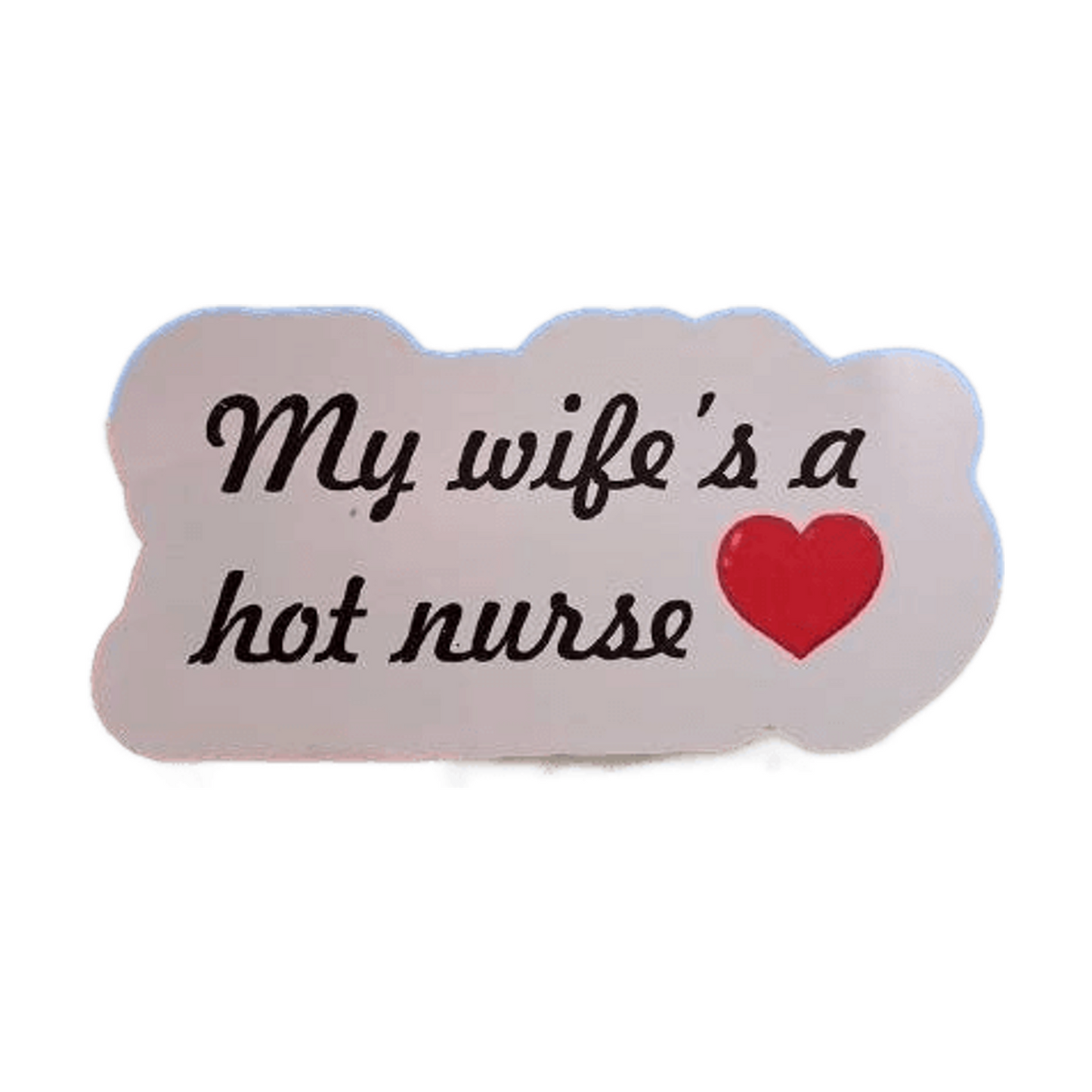 My Wife is a Hot Nurse - Vinyl Decal - Funny Sticker - Gift for Him