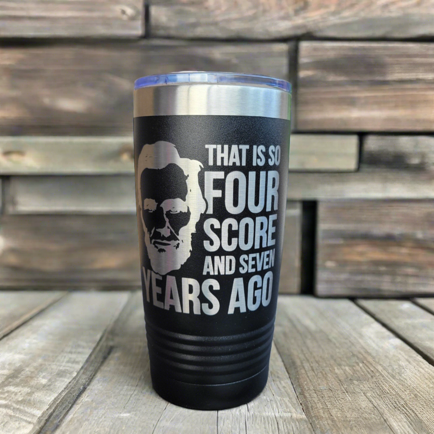 Four Score Abraham Lincoln - Independence Day Drink Tumbler 4th of July- Engraved 20oz / 22oz/ 30oz Insulated Tumbler / Bottle - Patriotic - Wood Unlimited#