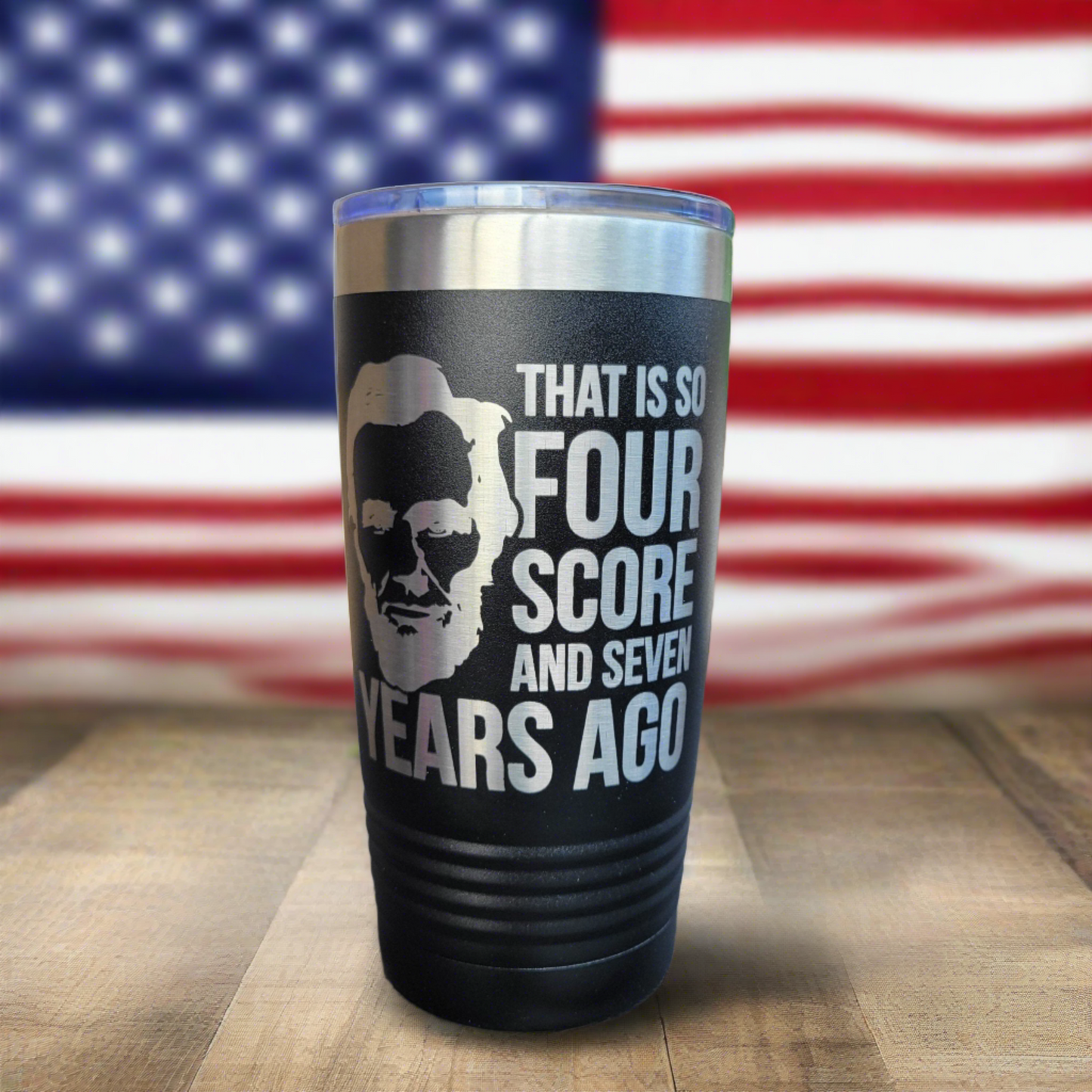 Four Score Abraham Lincoln - Independence Day Drink Tumbler 4th of July-  Engraved 20oz Insulated Tumbler - Patriotic