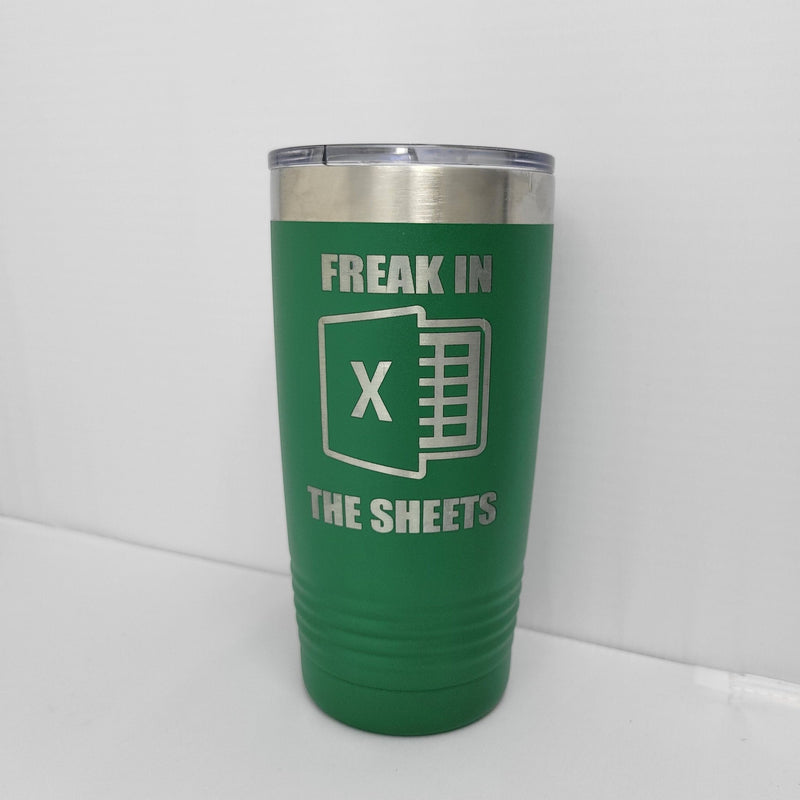 Freak in the Sheets Tumbler, Microsoft Excel Insulated Tumbler, Engraved  20oz Coffee Tumbler - Wood Unlimited