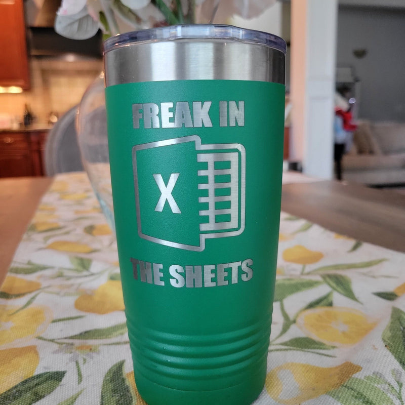 Freak in the Sheets Tumbler, Microsoft Excel Insulated Tumbler, Engraved  20oz Coffee Tumbler - Wood Unlimited