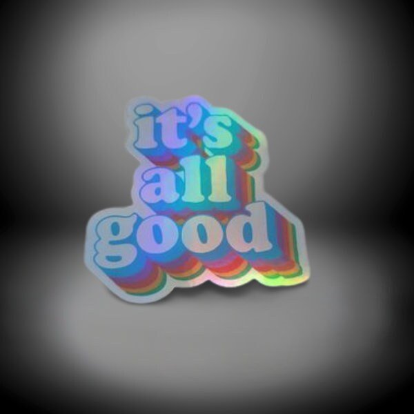 Funny Holographic Sticker, It's All Good, Funny Quote Sticker - Laptop Sticker, Water Bottle Sticker, Waterproof Sticker - Wood Unlimited#