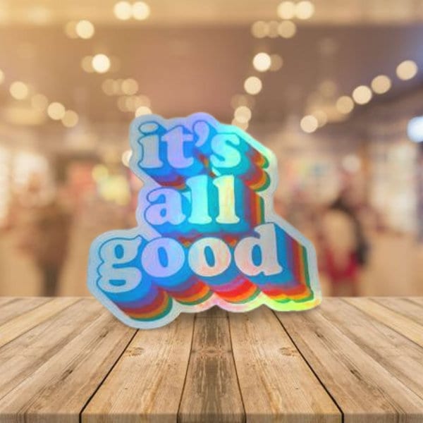 Funny Holographic Sticker, It's All Good, Funny Quote Sticker - Laptop Sticker, Water Bottle Sticker, Waterproof Sticker - Wood Unlimited#