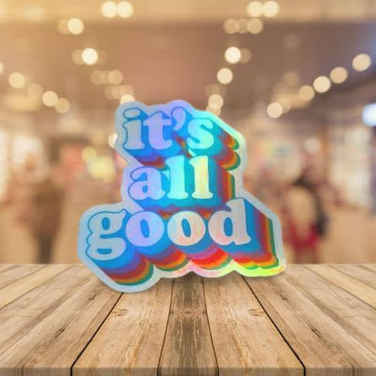 Funny Holographic Sticker, It's All Good, Funny Quote Sticker - Laptop Sticker, Water Bottle Sticker, Waterproof Sticker - Wood Unlimited#