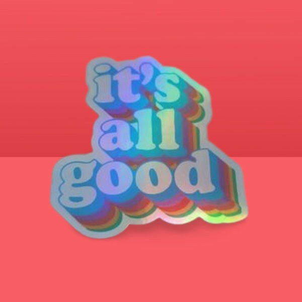 Funny Holographic Sticker, It's All Good, Funny Quote Sticker - Laptop Sticker, Water Bottle Sticker, Waterproof Sticker - Wood Unlimited#