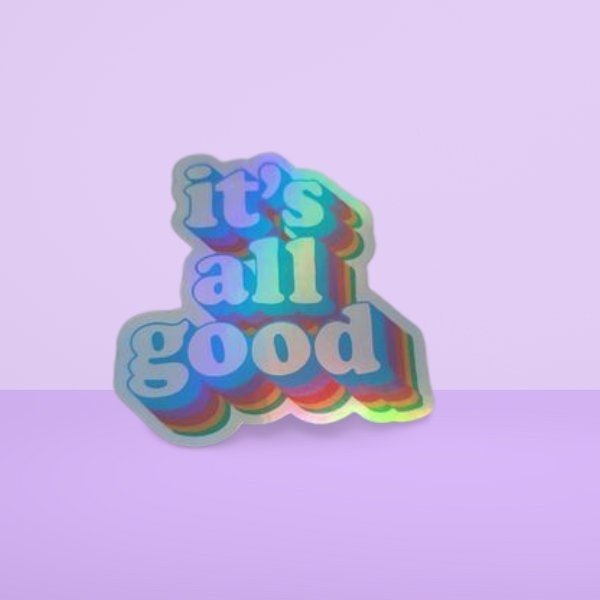 Funny Holographic Sticker, It's All Good, Funny Quote Sticker, Laptop Sticker, Water Bottle Sticker, Waterproof Sticker