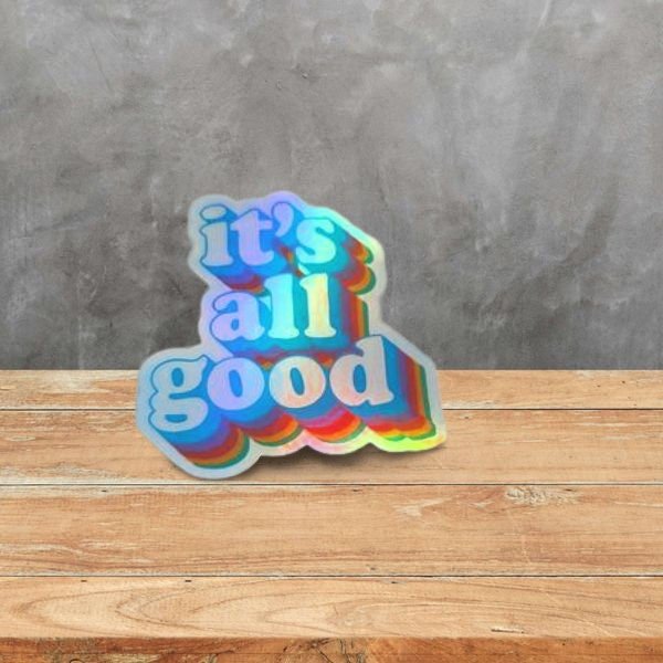 Funny Holographic Sticker, It's All Good, Funny Quote Sticker, Laptop Sticker, Water Bottle Sticker, Waterproof Sticker