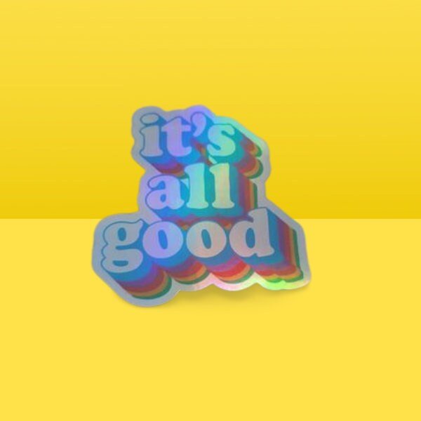 Funny Holographic Sticker, It's All Good, Funny Quote Sticker, Laptop Sticker, Water Bottle Sticker, Waterproof Sticker