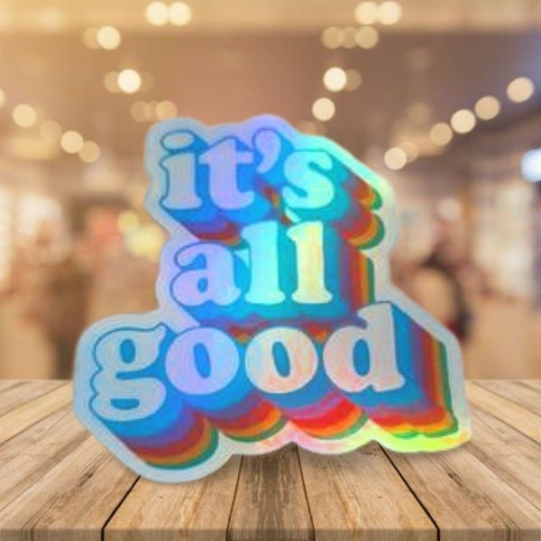 Funny Holographic Sticker, It's All Good, Funny Quote Sticker, Laptop Sticker, Water Bottle Sticker, Waterproof Sticker