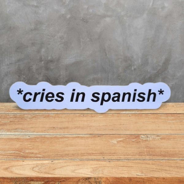 Funny Sticker, Latin Sticker - Mexican Sticker - Spanish Sticker - Cries in Spanish Sticker - Wood Unlimited#