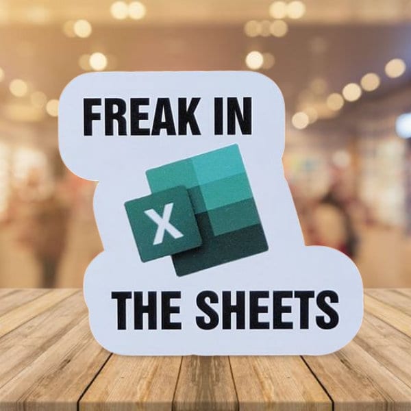 Funny Sticker, Microsoft Excel Freak in the Sheets Sticker / Decal