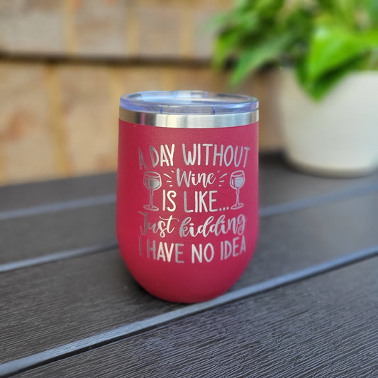 Funny Wine Tumbler, Wine Gift Tumbler - A Day Without Wine - Wood Unlimited#