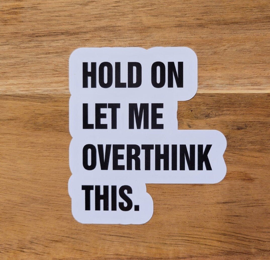 Hold On Let Me Overthink This - Funny Sticker - Gift - Anxiety Sticker - Funny Sticker for Introverts - Wood Unlimited#