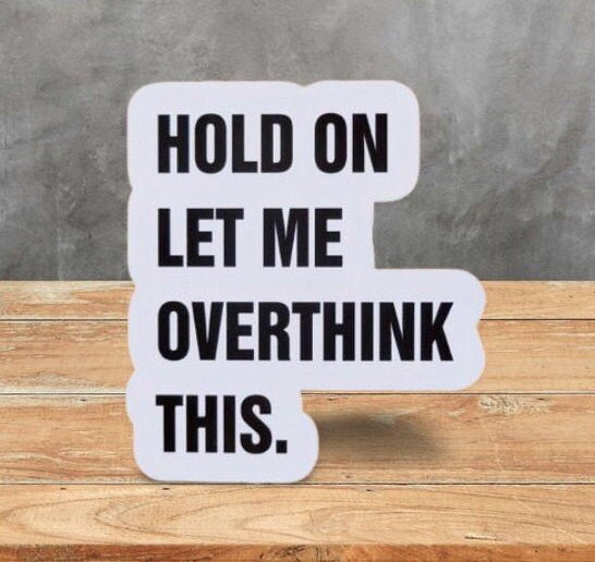 Hold On Let Me Overthink This - Funny Sticker - Gift - Anxiety Sticker - Funny Sticker for Introverts - Wood Unlimited#