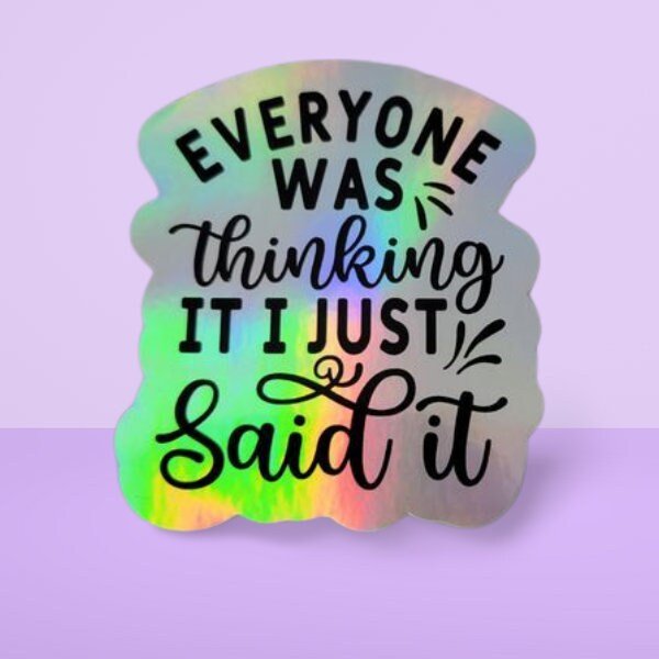 Holographic Sticker - Funny Sticker, Everyone Was Thinking It Sticker / Decal - Wood Unlimited#