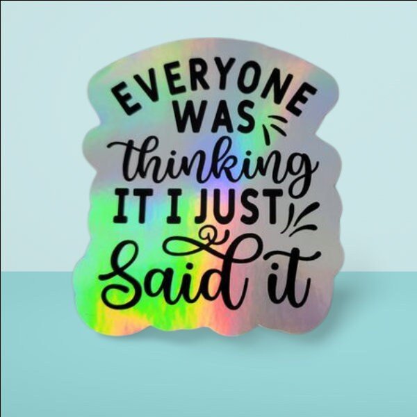 Holographic Sticker - Funny Sticker, Everyone Was Thinking It Sticker / Decal - Wood Unlimited#