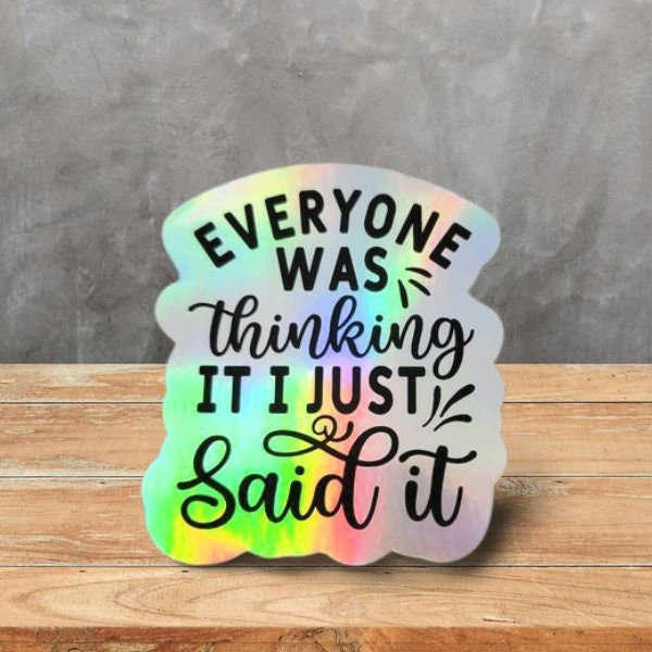 Holographic Sticker - Funny Sticker, Everyone Was Thinking It Sticker / Decal - Wood Unlimited#