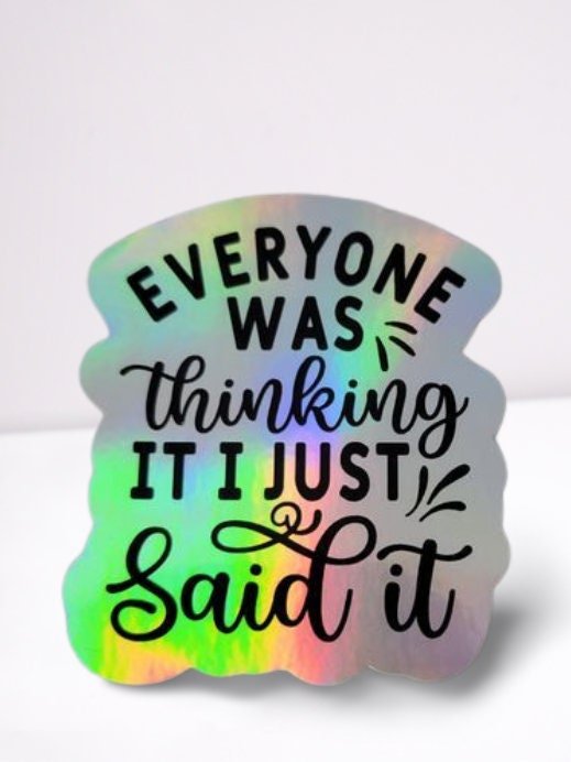 Holographic Sticker - Funny Sticker, Everyone Was Thinking It Sticker / Decal - Wood Unlimited#