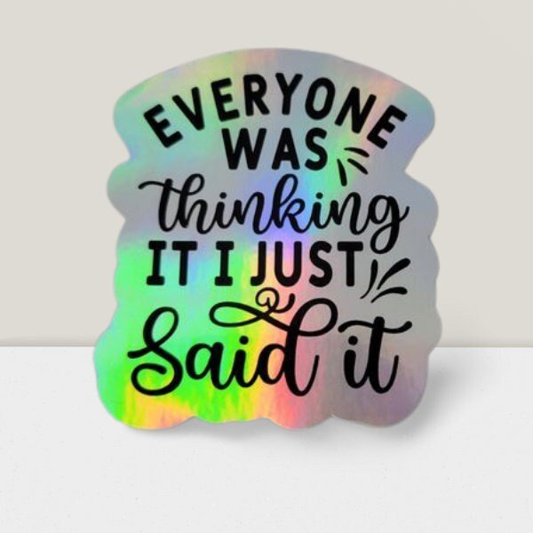 Holographic Sticker - Funny Sticker, Everyone Was Thinking It Sticker / Decal - Wood Unlimited#