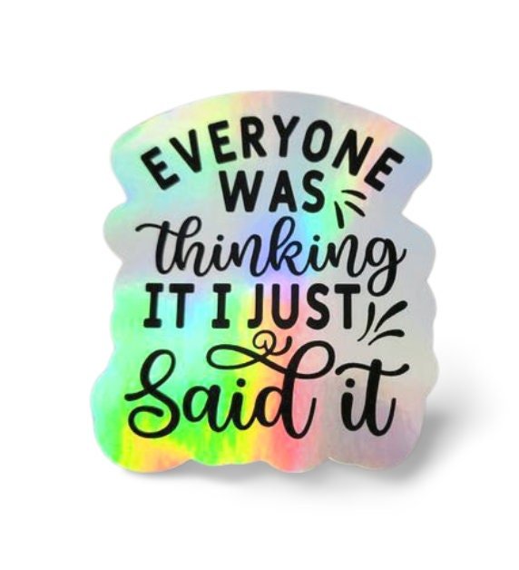 Holographic Sticker - Funny Sticker, Everyone Was Thinking It Sticker / Decal - Wood Unlimited#