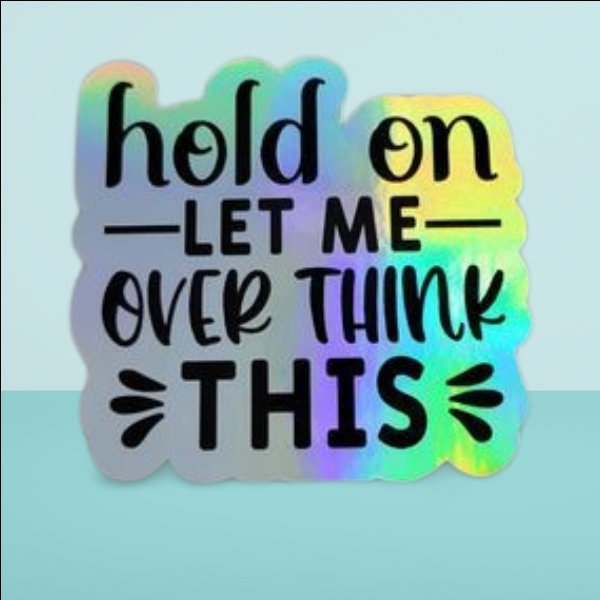 Holographic Sticker - Funny Sticker, Hold On Let Me Overthink This Sticker / Decal - Wood Unlimited#