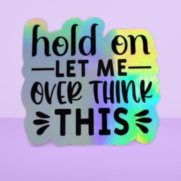 Holographic Sticker - Funny Sticker, Hold On Let Me Overthink This Sticker / Decal - Wood Unlimited#