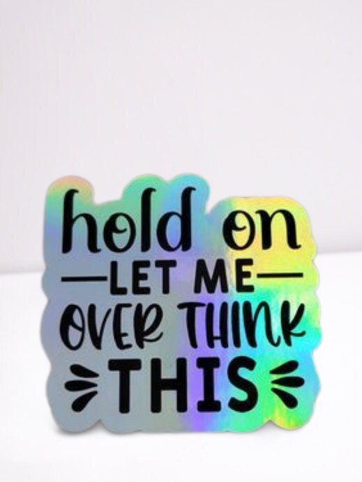 Holographic Sticker - Funny Sticker, Hold On Let Me Overthink This Sticker / Decal - Wood Unlimited#