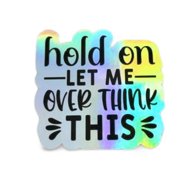 Holographic Sticker - Funny Sticker, Hold On Let Me Overthink This Sticker / Decal - Wood Unlimited#