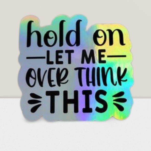 Holographic Sticker - Funny Sticker, Hold On Let Me Overthink This Sticker / Decal - Wood Unlimited#