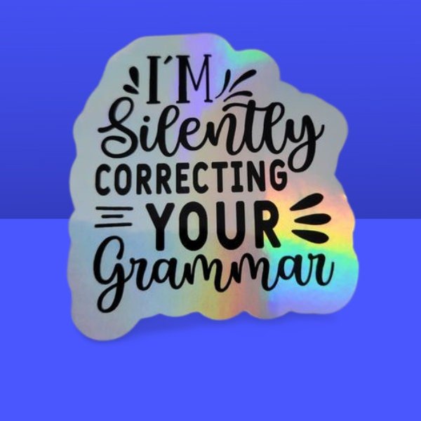 Holographic Sticker - Funny Sticker, I'm Silently Correcting Your Grammar Sticker / Decal - Wood Unlimited#