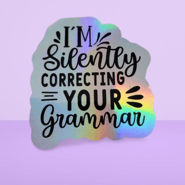 Holographic Sticker - Funny Sticker, I'm Silently Correcting Your Grammar Sticker / Decal - Wood Unlimited#