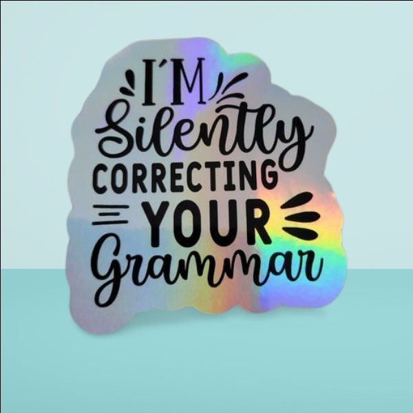 Holographic Sticker - Funny Sticker, I'm Silently Correcting Your Grammar Sticker / Decal - Wood Unlimited#