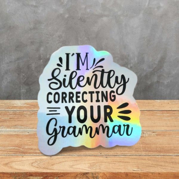 Holographic Sticker - Funny Sticker, I'm Silently Correcting Your Grammar Sticker / Decal - Wood Unlimited#