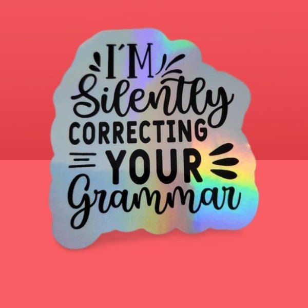 Holographic Sticker - Funny Sticker, I'm Silently Correcting Your Grammar Sticker / Decal - Wood Unlimited#