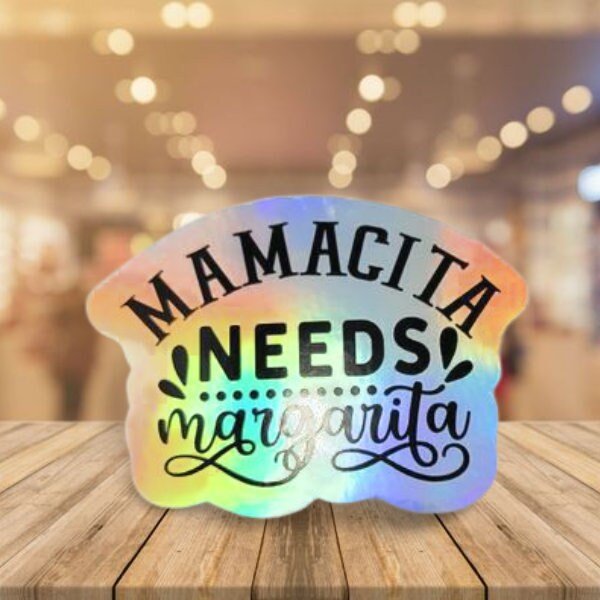 Holographic Sticker - Funny Sticker, Mamacita Needs a Margarita Sticker / Decal - Wood Unlimited#