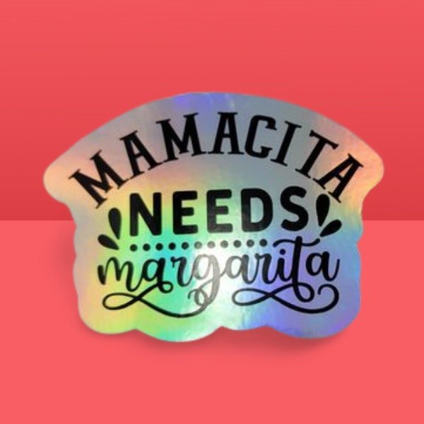 Holographic Sticker - Funny Sticker, Mamacita Needs a Margarita Sticker / Decal - Wood Unlimited#