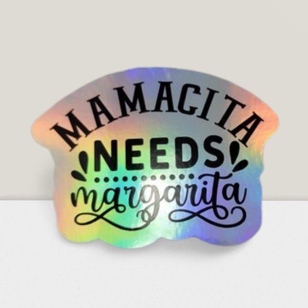 Holographic Sticker - Funny Sticker, Mamacita Needs a Margarita Sticker / Decal - Wood Unlimited#