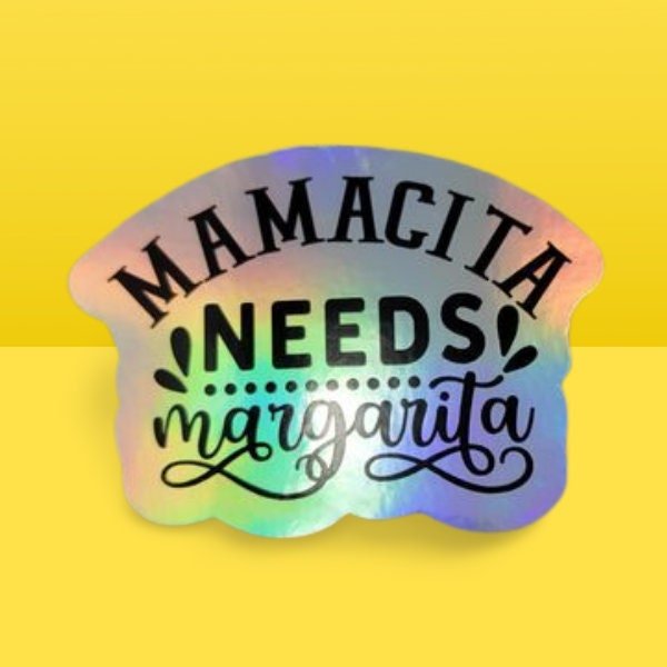 Holographic Sticker - Funny Sticker, Mamacita Needs a Margarita Sticker / Decal - Wood Unlimited#