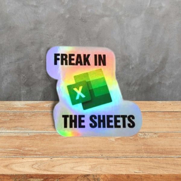 Holographic Sticker - Funny Sticker, Microsoft Excel - Freak in the Sheets Sticker / Decal - Wood Unlimited#