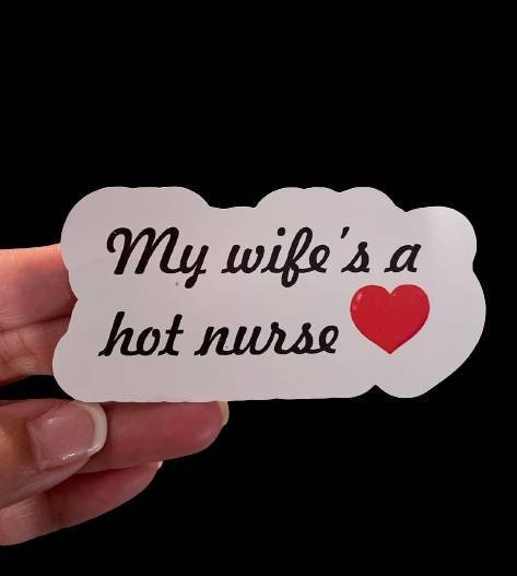 My Wife is a Hot Nurse - Vinyl Decal - Funny Sticker - Gift for Him - Wood Unlimited#