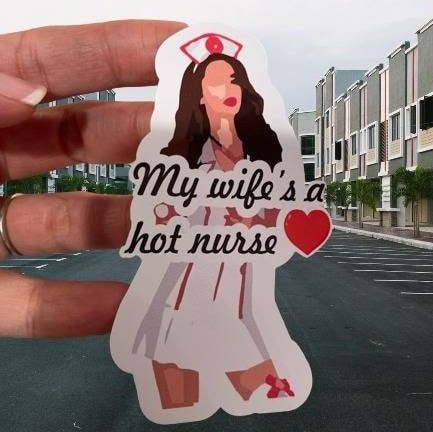 Vinyl Sticker / Decal. My Wife is a Hot Nurse! - Registered Nurse, LPN, RN Nurse Practitioner Sticker - Funny Nurse Sticker - Gift For Him - Wood Unlimited#