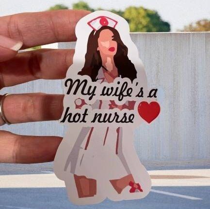 Vinyl Sticker / Decal. My Wife is a Hot Nurse! - Registered Nurse, LPN, RN Nurse Practitioner Sticker - Funny Nurse Sticker - Gift For Him - Wood Unlimited#
