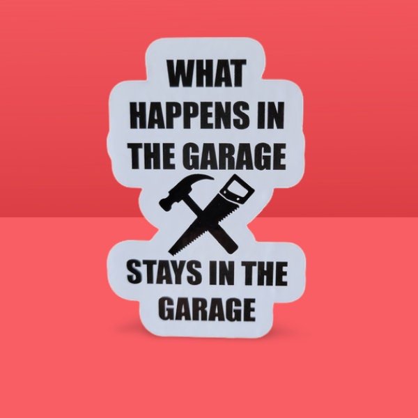 What Happens In the Garage - Funny Sticker - Dad Sticker - Funny Dad Gift - Garage Sticker - Wood Unlimited#